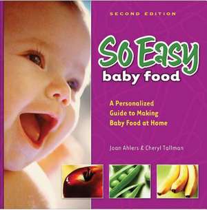 So Easy Baby Food: A Personalized Guide to Making Baby Food at Home de Joan Ahlers