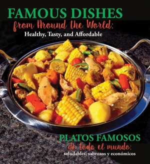 Famous Dishes from Around the World / Platos Famosos de Todo El Mundo: Healthy, Tasty and Affordable / Saludables, Sabrosos Y Económicos de Stephanie Maze