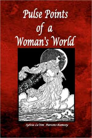 Pulse Points of a Woman's World: Where the Greenest Grass Grows de Sylvia Lavone Parsons-Ramsey