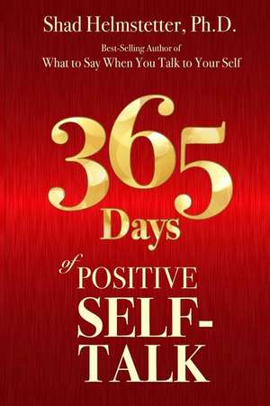 365 Days of Positive Self-Talk de Shad Helmstetter Ph. D.