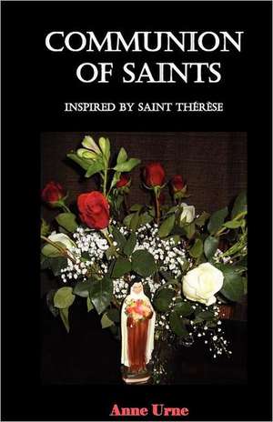 Communion of Saints Inspired by St. Therese: The Untold Story of Mary Magdalene de Anne Urne