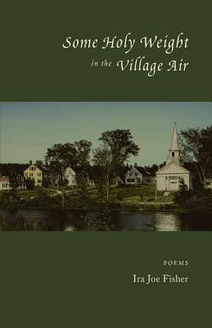 Some Holy Weight in the Village Air de Ira Joe Fisher