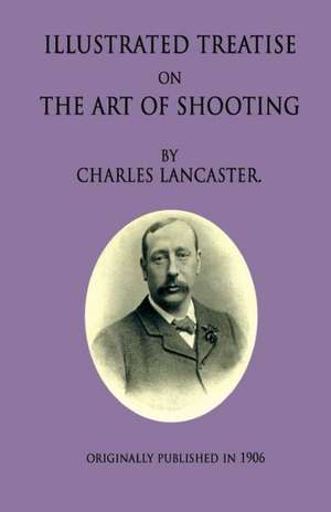 An Illustrated Treatise on the Art of Shooting: A Culinary Guide for Backpackers de Charles Lancaster