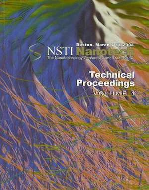 Technical Proceedings of the 2004 NSTI Nanotechnology Conference and Trade Show, Volume 1 de NanoScience & Technology Inst