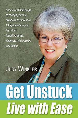 Get Unstuck and Live with Ease de Judy Winkler