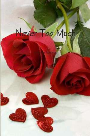 Never Too Much de Danette E. Maroney