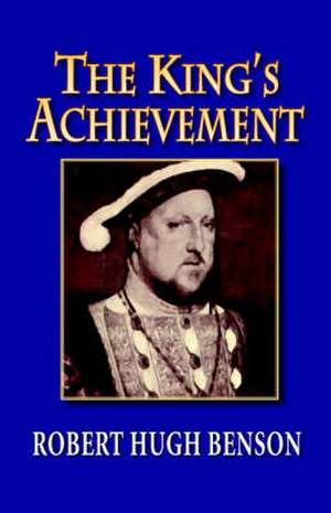 The King's Achievement de Robert Hugh Benson