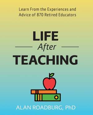 Life After Teaching de Alan Roadburg