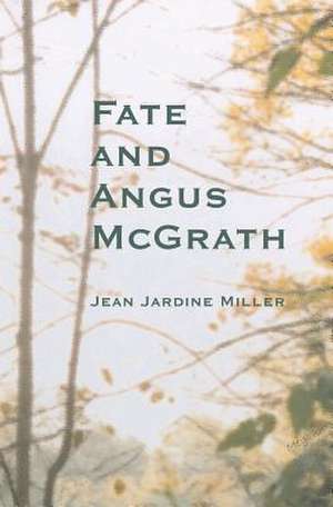 Fate and Angus McGrath: - de Jean Jardine Miller