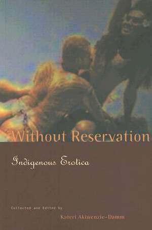 Without Reservation: Indigenous Erotica de Kateri Akiwenzie-Damm