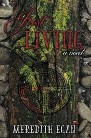 Just Living de Meredith L Egan