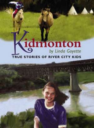 Kidmonton: True Stories of River City Kids de Linda Goyette