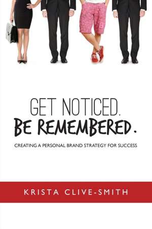 Get Noticed. Be Remembered. de Krista Clive-Smith