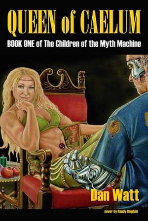 Queen of Caelum: Book One of The Children of the Myth Machine series de Dan Watt