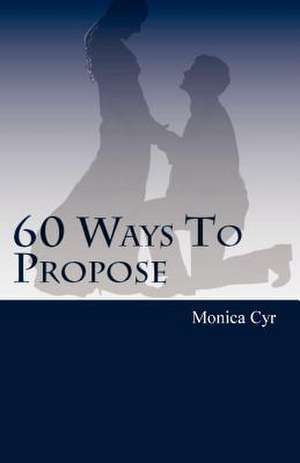 60 Ways to Propose de Monica Cyr