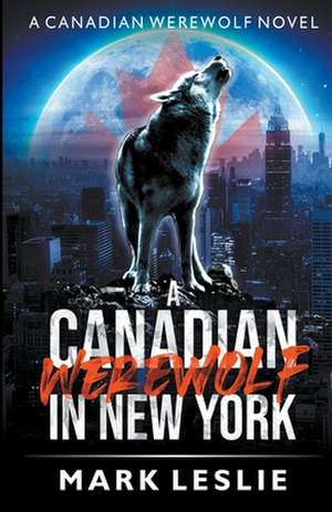 A Canadian Werewolf in New York de Mark Leslie