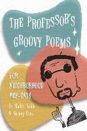 The Professor's Groovy Poems: For Neighborhood Hep-Cats de Maddy Noble