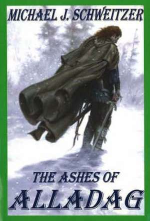 The Ashes of Alladag: The Unending War Trilogy, Book 2 de Michael J Schweitzer