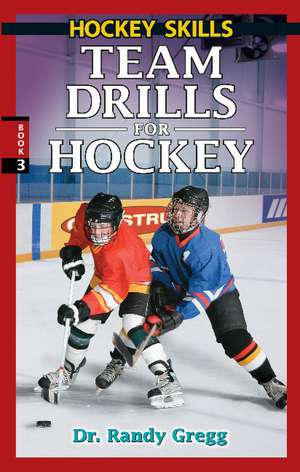 Team Drills for Hockey de Dr. Randy Gregg