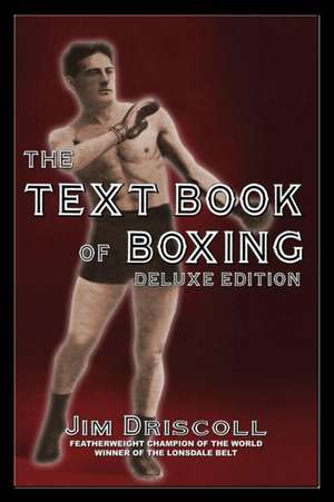 The Text Book of Boxing: The Deluxe Edition de Jim Driscoll