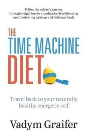 The Time Machine Diet de Vadym Graifer