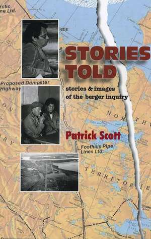 Stories Told: Stories and Images of the Berger Inquiry, Second Edition de Patrick Scott