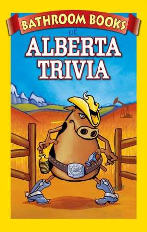 Bathroom Book of Alberta Trivia: Weird, Wacky and Wild de Marina Michaelides