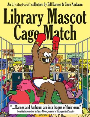 Library Mascot Cage Match: An Unshelved Collection de Bill Barnes