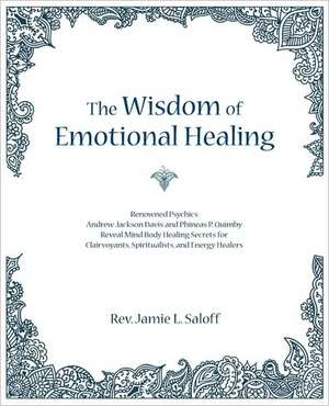 The Wisdom of Emotional Healing de Jamie L. Saloff