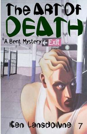 The Art of Death: A Bent Mystery de Ken Lansdowne