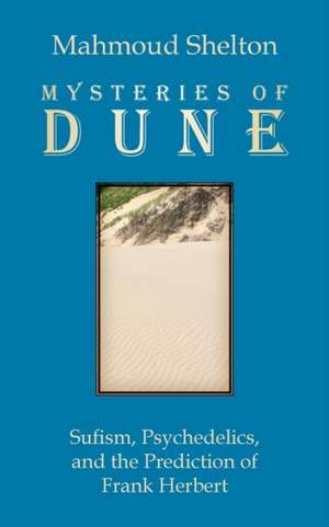 Mysteries of Dune: Sufism, Psychedelics, and the Prediction of Frank Herbert de Mahmoud Shelton