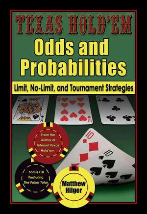 Texas Hold'em Odds and Probabilities: Limit, No-Limit, and Tournament Strategies de Matthew Hilger