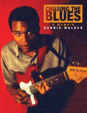 Chasing the Blues - A Memoir de Dennis Walker