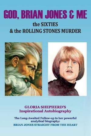 God, Brian Jones & Me: The Sixties & the Rolling Stones Murder de Gloria Shepherd