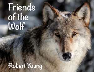 Friends of the Wolf de Robert Young