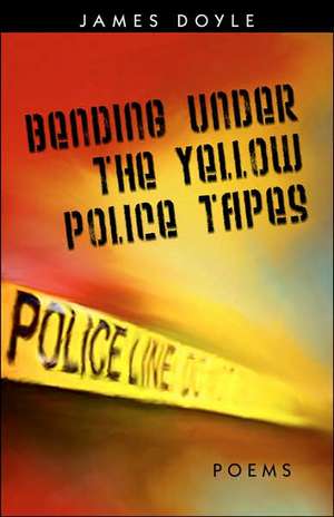 Bending Under the Yellow Police Tapes de James Doyle