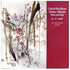 Collected Plum Blossom Paintings, Calligraphy, Poems, and Songs de Master Wan Ko Yee