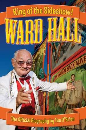 Ward Hall - King of the Sideshow! de Tim O'Brien