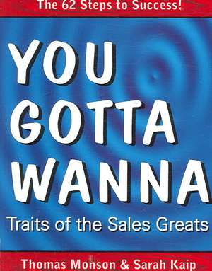 You Gotta Wanna: Traits of the Sales Greats de Thomas Monson