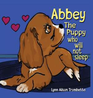 Abbey The Puppy Who Will Not Sleep de Lynn Alison Trombetta