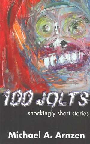 100 Jolts: Shockingly Short Stories de Michael A. Arnzen