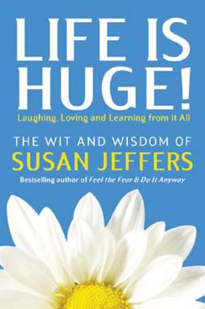 Life Is Huge!: Laughing, Loving and Learning from It All de Susan Jeffers