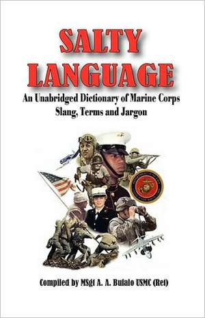 Salty Language - An Unabridged Dictionary of Marine Corps Slang, Terms and Jargon de Andrew Anthony Bufalo