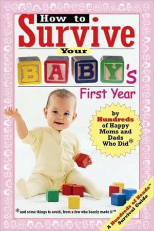 How to Survive Your Baby's First Year: By Hundreds of Happy Moms and Dads Who Did de Hundreds of Happy Parents