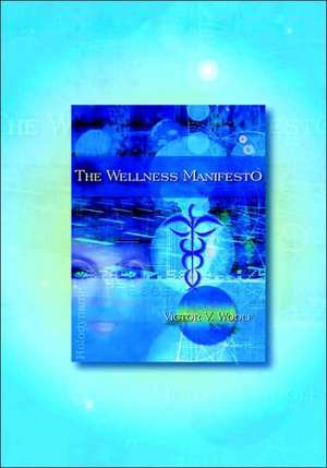 The Wellness Manifesto: 95 Treatises on Holodynamic Health de Victor Vernon Woolf