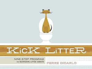 Kick Litter: Nine-Step Program for Recovering Litter Addicts [With Poster] de Perre Dicarlo