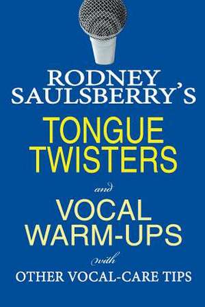 Rodney Saulsberry's Tongue Twisters and Vocal Warm-Ups de Rodney Saulsberry