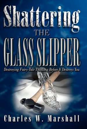 Shattering the Glass Slipper de Charles W. Marshall