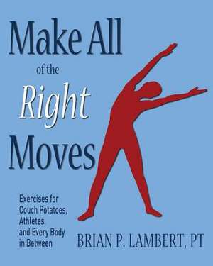 Make All of the Right Moves de Brian P. Lambert Pt