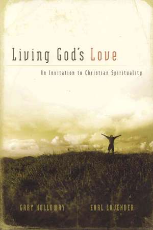 Living God's Love: An Invitation to Christian Spirituality de Earl Lavender